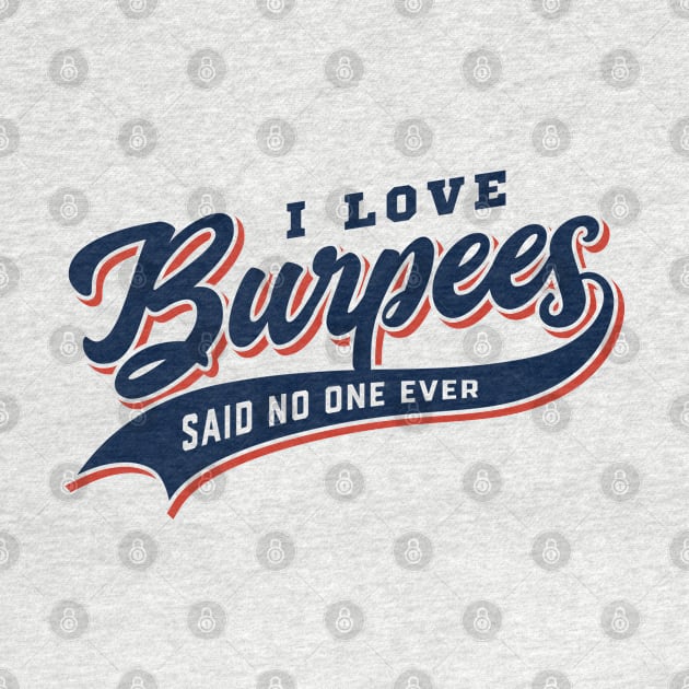 I Love Burpees Said No One Ever by brogressproject